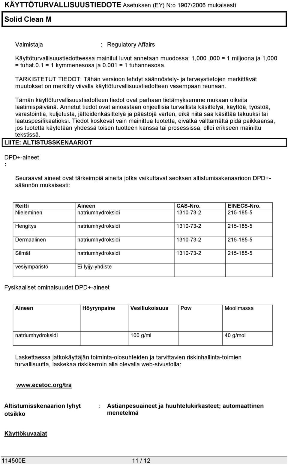 Tämän käyttöturvallisuustiedotteen tiedot ovat parhaan tietämyksemme mukaan oikeita laatimispäivänä.