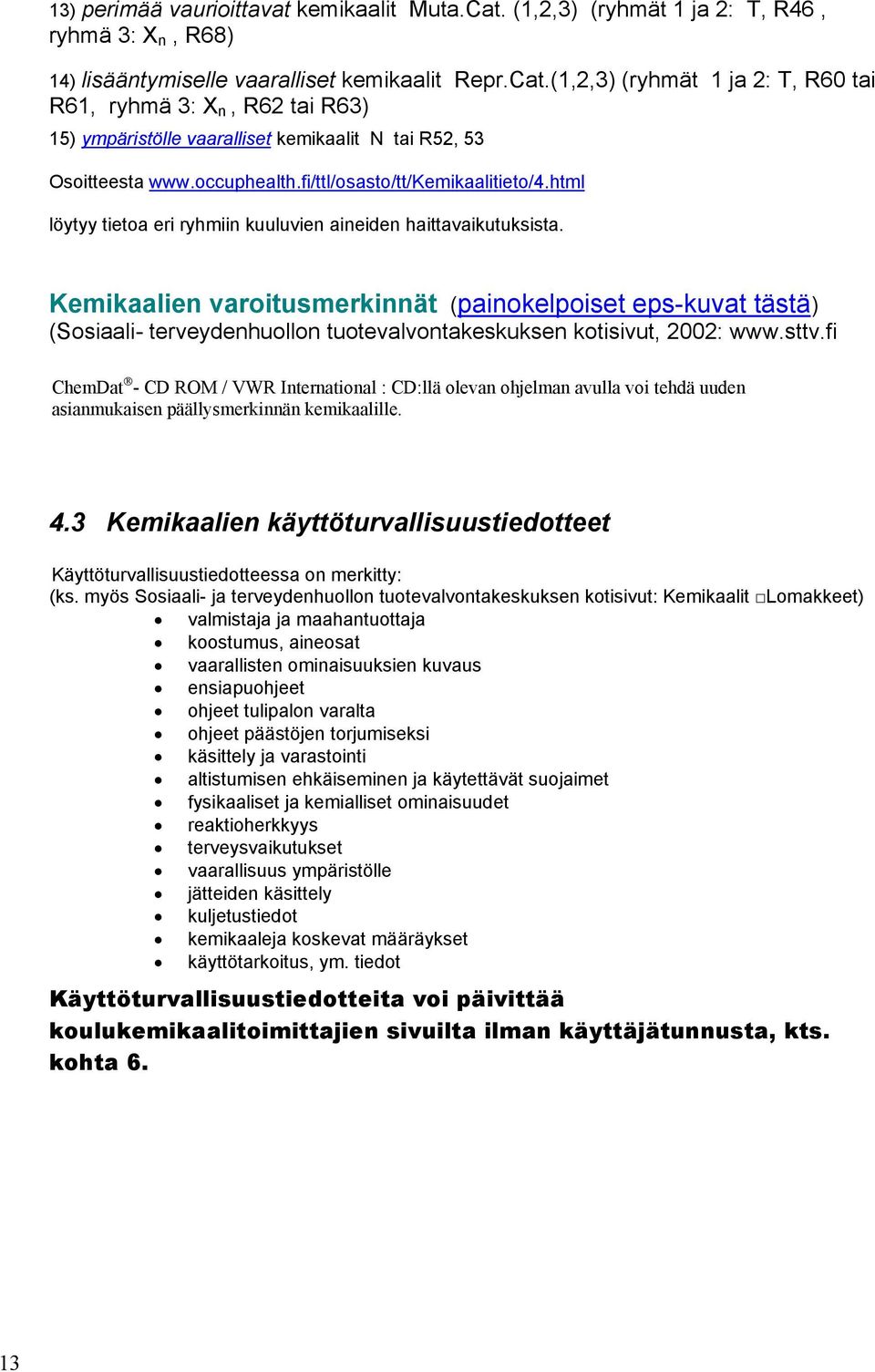 Kemikaalien varoitusmerkinnät (painokelpoiset eps-kuvat tästä) (Sosiaali- terveydenhuollon tuotevalvontakeskuksen kotisivut, 2002: www.sttv.