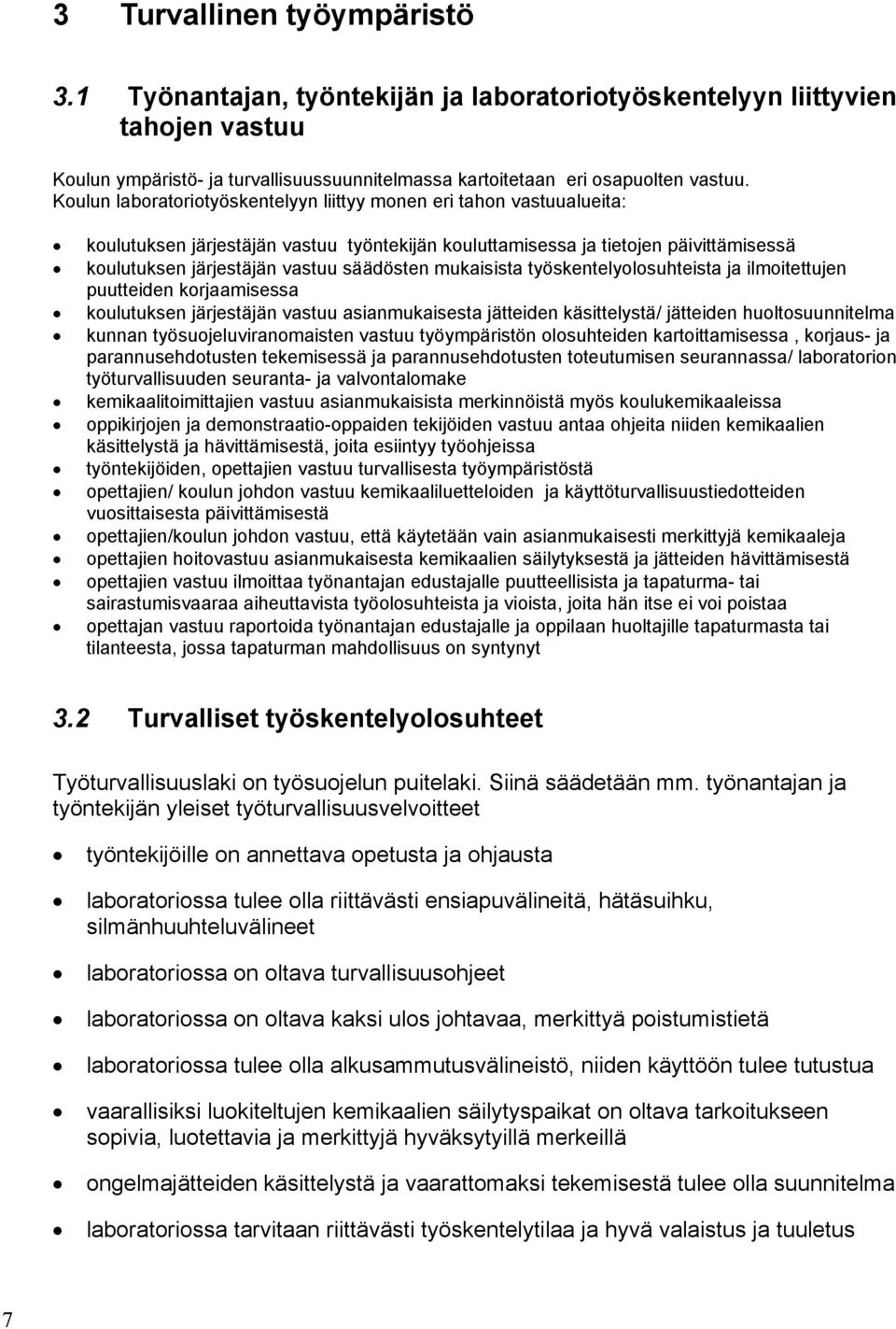 mukaisista työskentelyolosuhteista ja ilmoitettujen puutteiden korjaamisessa koulutuksen järjestäjän vastuu asianmukaisesta jätteiden käsittelystä/ jätteiden huoltosuunnitelma kunnan