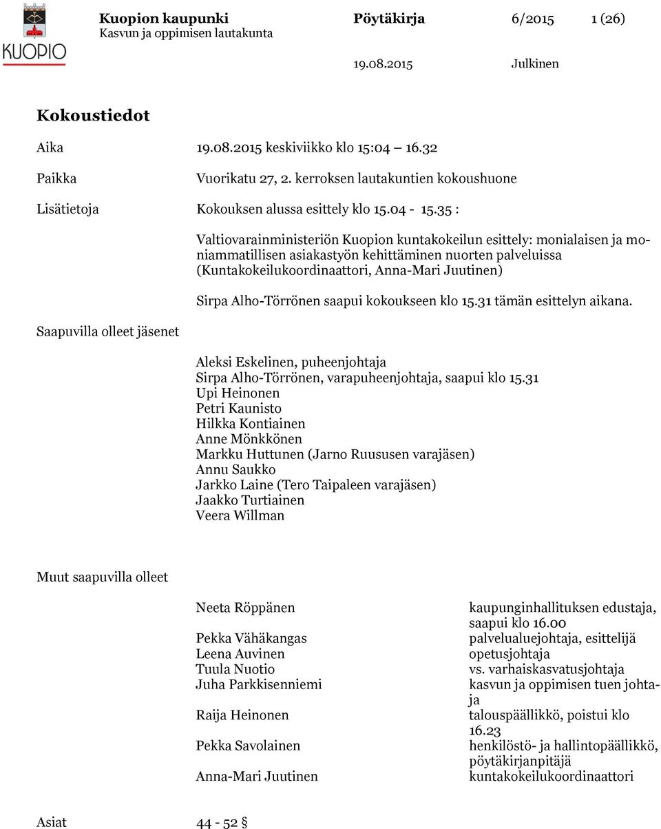 35 : Saapuvilla olleet jäsenet Valtiovarainministeriön Kuopion kuntakokeilun esittely: monialaisen ja moniammatillisen asiakastyön kehittäminen nuorten palveluissa (Kuntakokeilukoordinaattori,