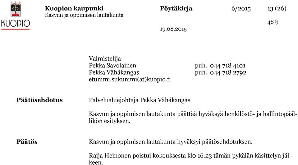 fi Päätösehdotus Palvelualuejohtaja Pekka Vähäkangas päättää hyväksyä henkilöstö- ja