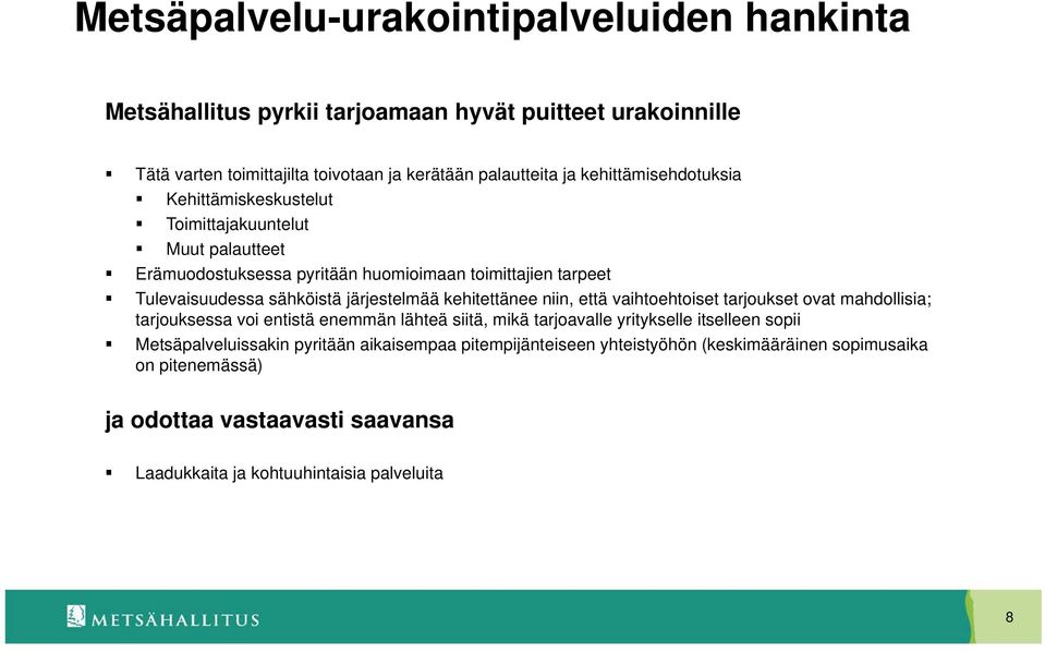 järjestelmää kehitettänee niin, että vaihtoehtoiset tarjoukset ovat mahdollisia; tarjouksessa voi entistä enemmän lähteä siitä, mikä tarjoavalle yritykselle itselleen sopii