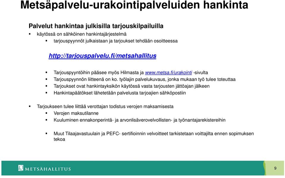 työlajin palvelukuvaus, jonka mukaan työ tulee toteuttaa Tarjoukset ovat hankintayksikön käytössä vasta tarjousten jättöajan jälkeen Hankintapäätökset lähetetään palvelusta tarjoajien sähköpostiin