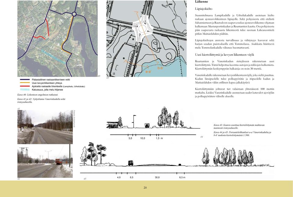 Osa pohjoisesta päin saapuvasta raskaasta liikenteestä tulee suoraan Lakeasuontietä pitkin Maitiaislahden päähän.