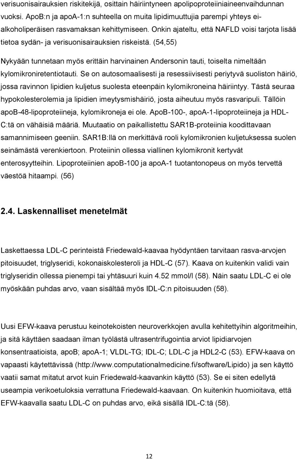 Onkin ajateltu, että NAFLD voisi tarjota lisää tietoa sydän- ja verisuonisairauksien riskeistä.