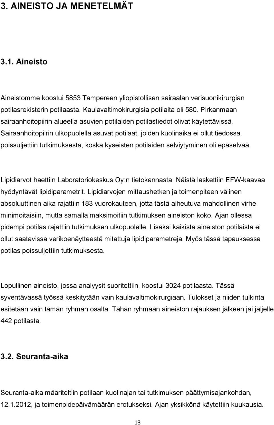 Sairaanhoitopiirin ulkopuolella asuvat potilaat, joiden kuolinaika ei ollut tiedossa, poissuljettiin tutkimuksesta, koska kyseisten potilaiden selviytyminen oli epäselvää.