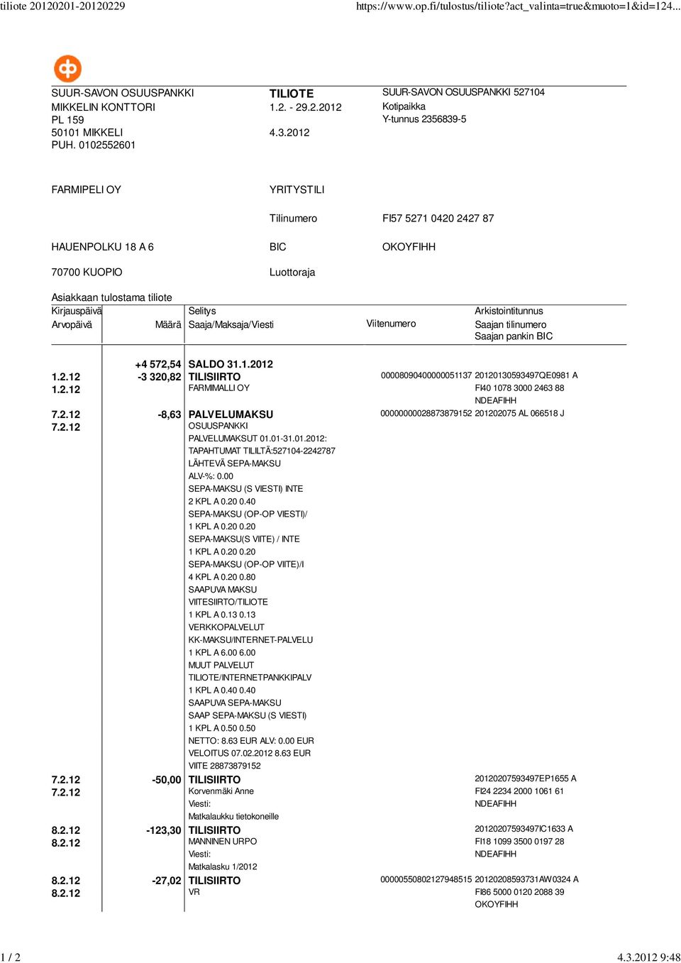 2.12 FARMIMALLI OY FI40 1078 3000 2463 88 7.2.12-8,63 PALVELUMAKSU 00000000028873879152 201202075 AL 066518 J 7.2.12 OSUUSPANKKI PALVELUMAKSUT 01.01-31.01.2012: LÄHTEVÄ SEPA-MAKSU SEPA-MAKSU (S VIESTI) INTE 2 KPL A 0.