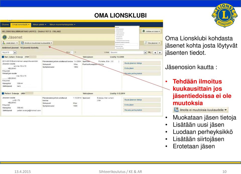 ole muutoksia Muokataan jäsen tietoja Lisätään uusi jäsen Luodaan