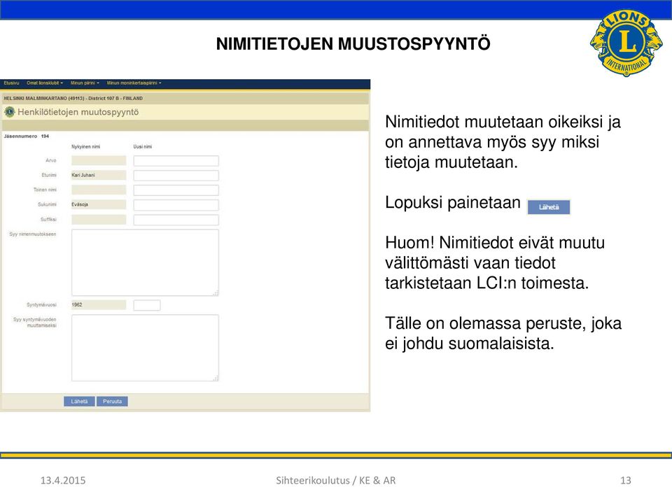 Nimitiedot eivät muutu välittömästi vaan tiedot tarkistetaan LCI:n toimesta.