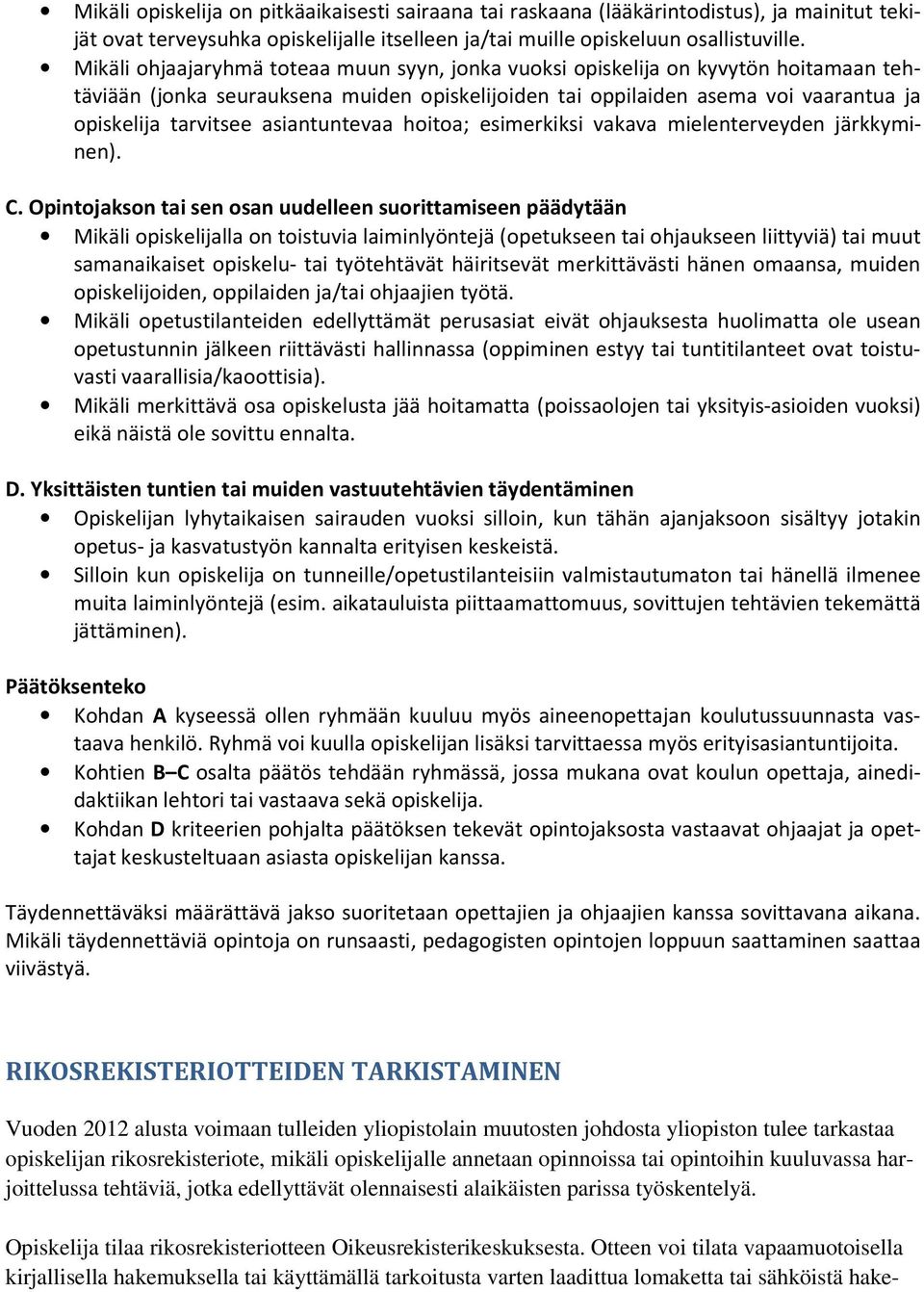 asiantuntevaa hoitoa; esimerkiksi vakava mielenterveyden järkkyminen). C.