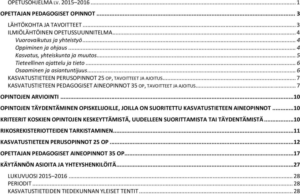 .. 7 KASVATUSTIETEEN PEDAGOGISET AINEOPINNOT 35 OP, TAVOITTEET JA AJOITUS... 7 OPINTOJEN ARVIOINTI...10 OPINTOJEN TÄYDENTÄMINEN OPISKELIJOILLE, JOILLA ON SUORITETTU KASVATUSTIETEEN AINEOPINNOT.