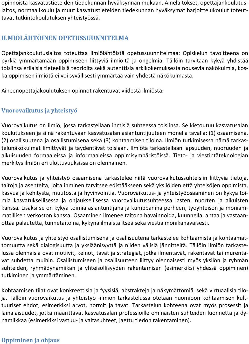 ILMIÖLÄHTÖINEN OPETUSSUUNNITELMA Opettajankoulutuslaitos toteuttaa ilmiölähtöistä opetussuunnitelmaa: Opiskelun tavoitteena on pyrkiä ymmärtämään oppimiseen liittyviä ilmiöitä ja ongelmia.