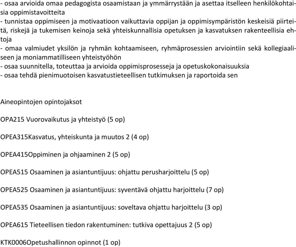 sekä kollegiaaliseen ja moniammatilliseen yhteistyöhön - osaa suunnitella, toteuttaa ja arvioida oppimisprosesseja ja opetuskokonaisuuksia - osaa tehdä pienimuotoisen kasvatustieteellisen tutkimuksen