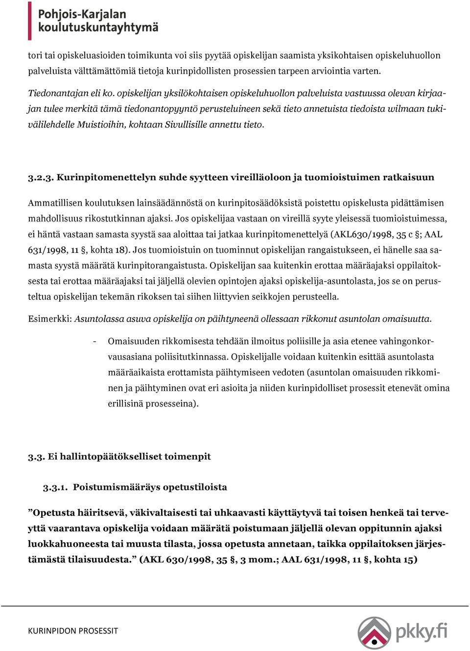 opiskelijan yksilökohtaisen opiskeluhuollon palveluista vastuussa olevan kirjaajan tulee merkitä tämä tiedonantopyyntö perusteluineen sekä tieto annetuista tiedoista wilmaan tukivälilehdelle