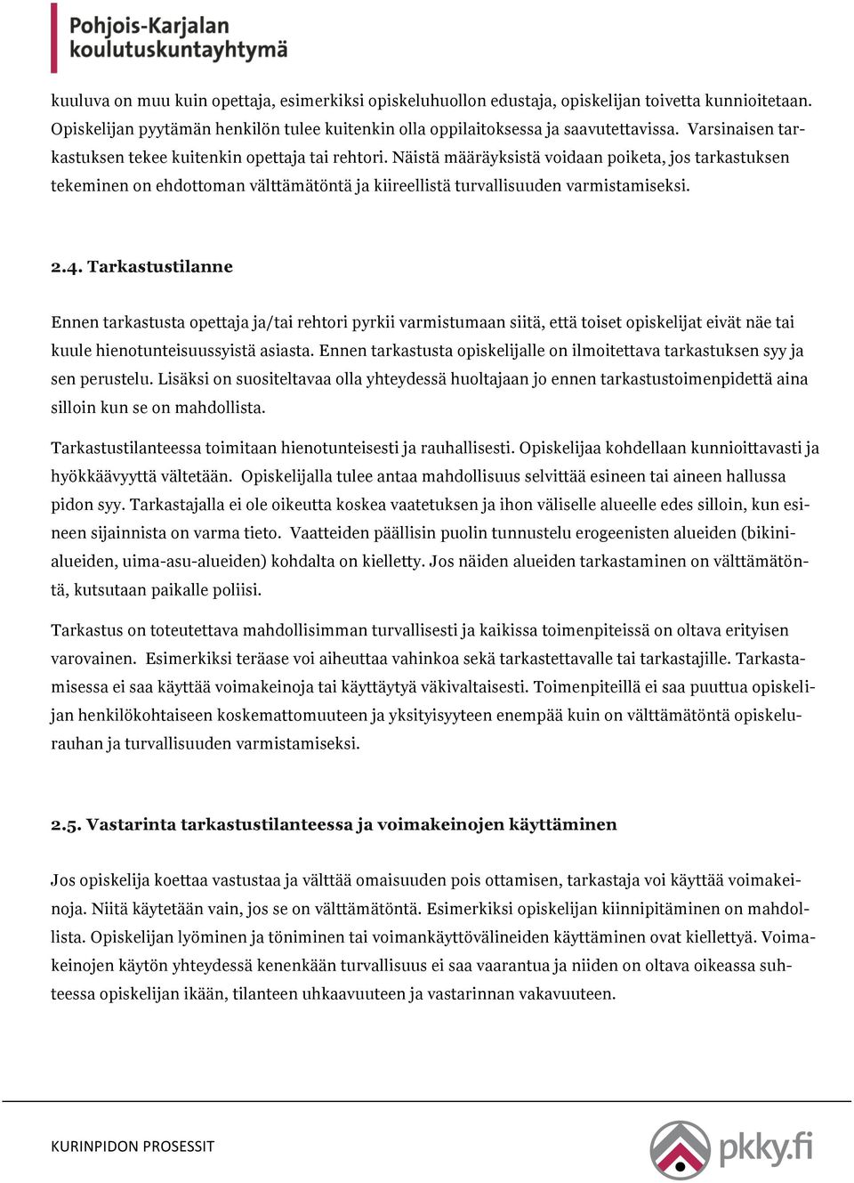 Näistä määräyksistä voidaan poiketa, jos tarkastuksen tekeminen on ehdottoman välttämätöntä ja kiireellistä turvallisuuden varmistamiseksi. 2.4.