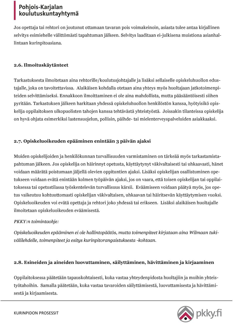 Ilmoituskäytänteet Tarkastuksesta ilmoitetaan aina rehtorille/koulutusjohtajalle ja lisäksi sellaiselle opiskeluhuollon edustajalle, joka on tavoitettavissa.