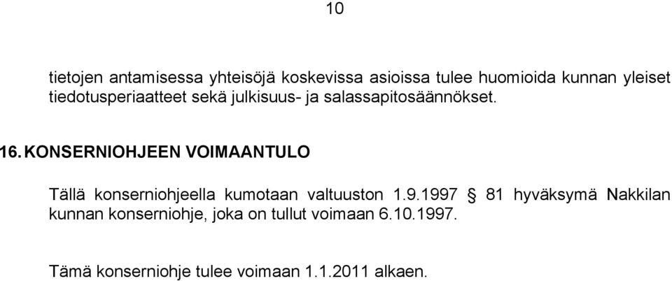 KONSERNIOHJEEN VOIMAANTULO Tällä konserniohjeella kumotaan valtuuston 1.9.