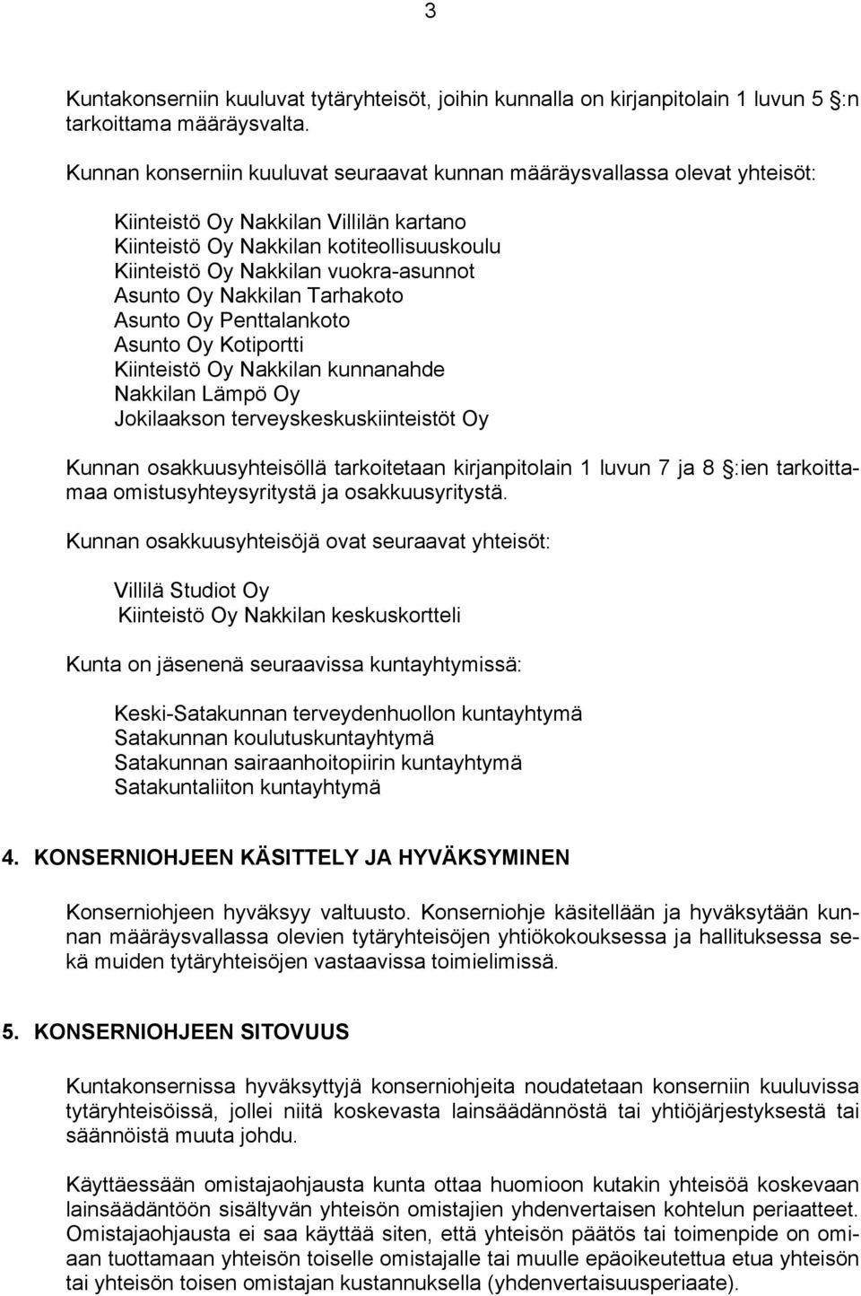 Asunto Oy Nakkilan Tarhakoto Asunto Oy Penttalankoto Asunto Oy Kotiportti Kiinteistö Oy Nakkilan kunnanahde Nakkilan Lämpö Oy Jokilaakson terveyskeskuskiinteistöt Oy Kunnan osakkuusyhteisöllä