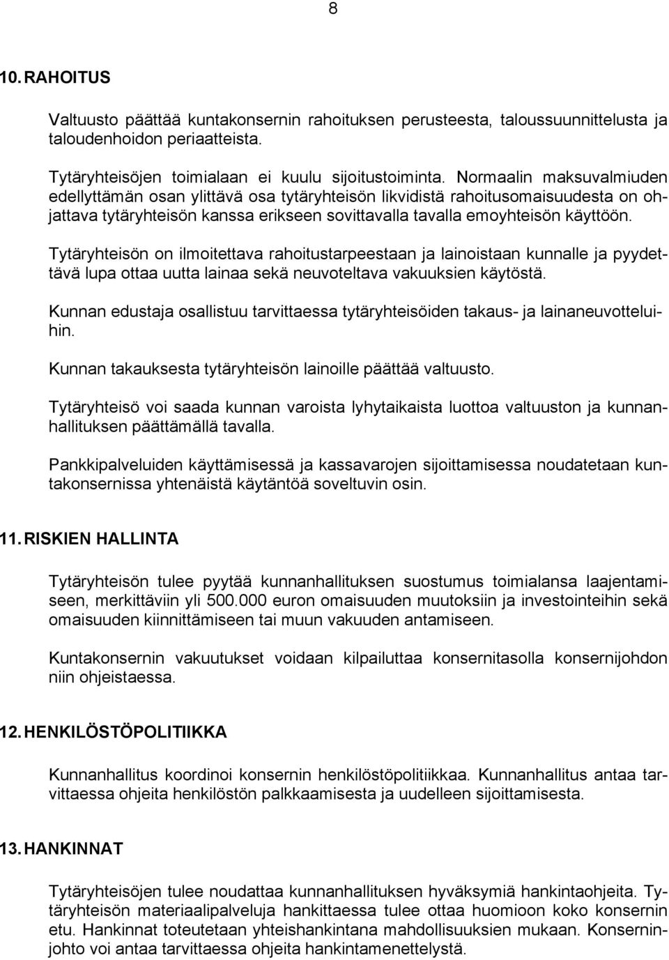 Tytäryhteisön on ilmoitettava rahoitustarpeestaan ja lainoistaan kunnalle ja pyydettävä lupa ottaa uutta lainaa sekä neuvoteltava vakuuksien käytöstä.