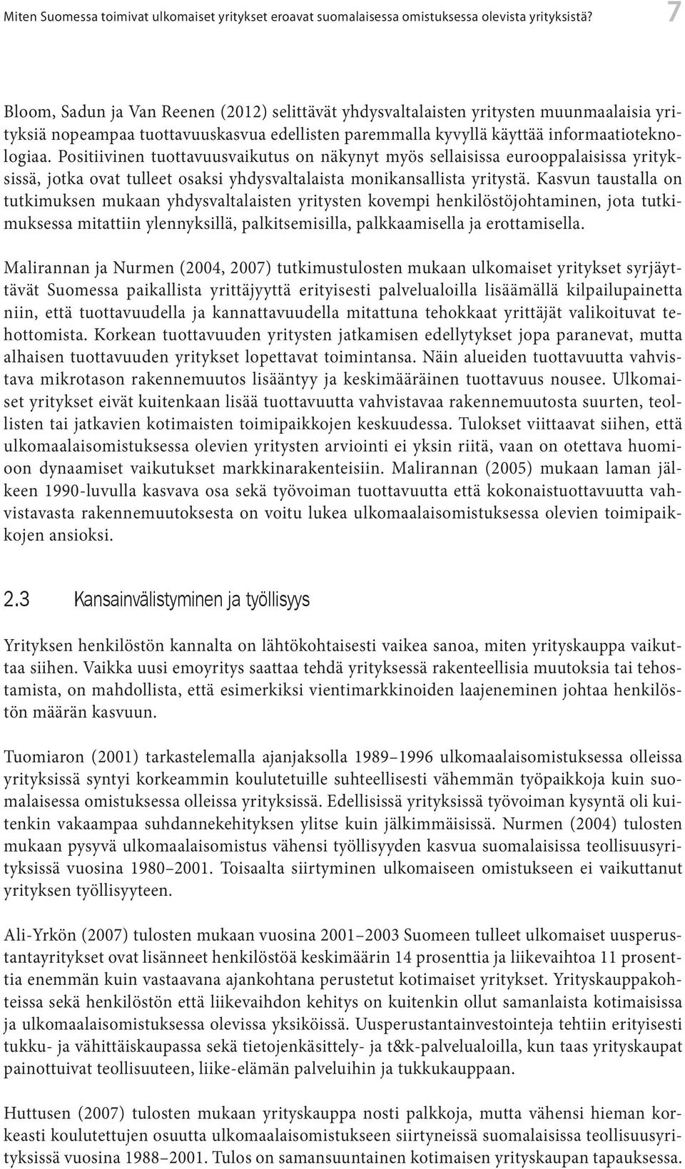 Positiivinen tuottavuusvaikutus on näkynyt myös sellaisissa eurooppalaisissa yrityksissä, jotka ovat tulleet osaksi yhdysvaltalaista monikansallista yritystä.