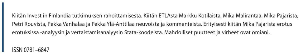 Kiitän ETLAsta Markku Kotilaista, Mika Malirantaa, Mika Pajarista, Petri Rouvista, Pekka Vanhalaa ja