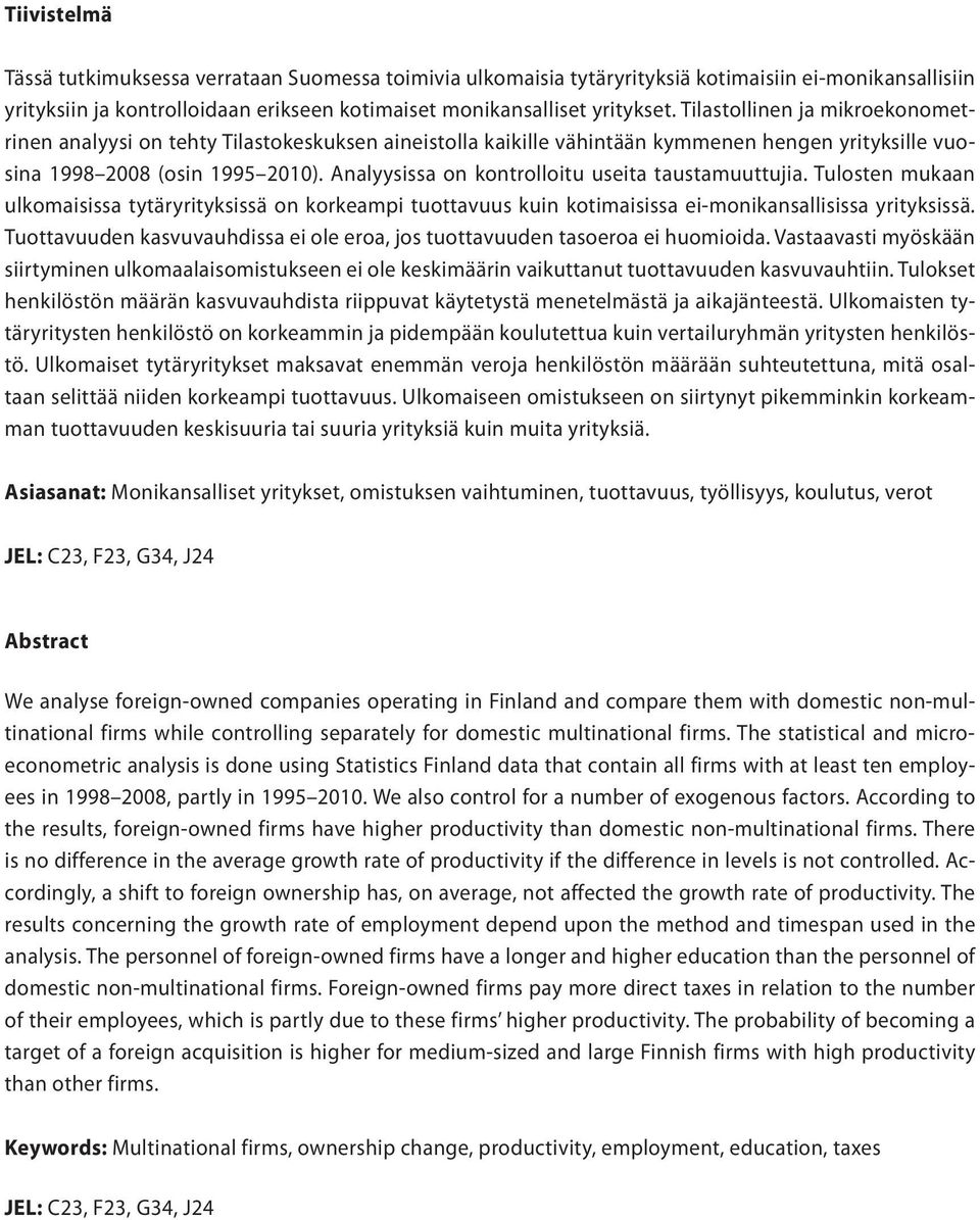 Tilastollinen ja mikroekonometrinen analyysi on tehty Tilastokeskuksen aineistolla kaikille vähintään kymmenen hengen yrityksille vuosina 1998 2008 (osin 1995 2010).