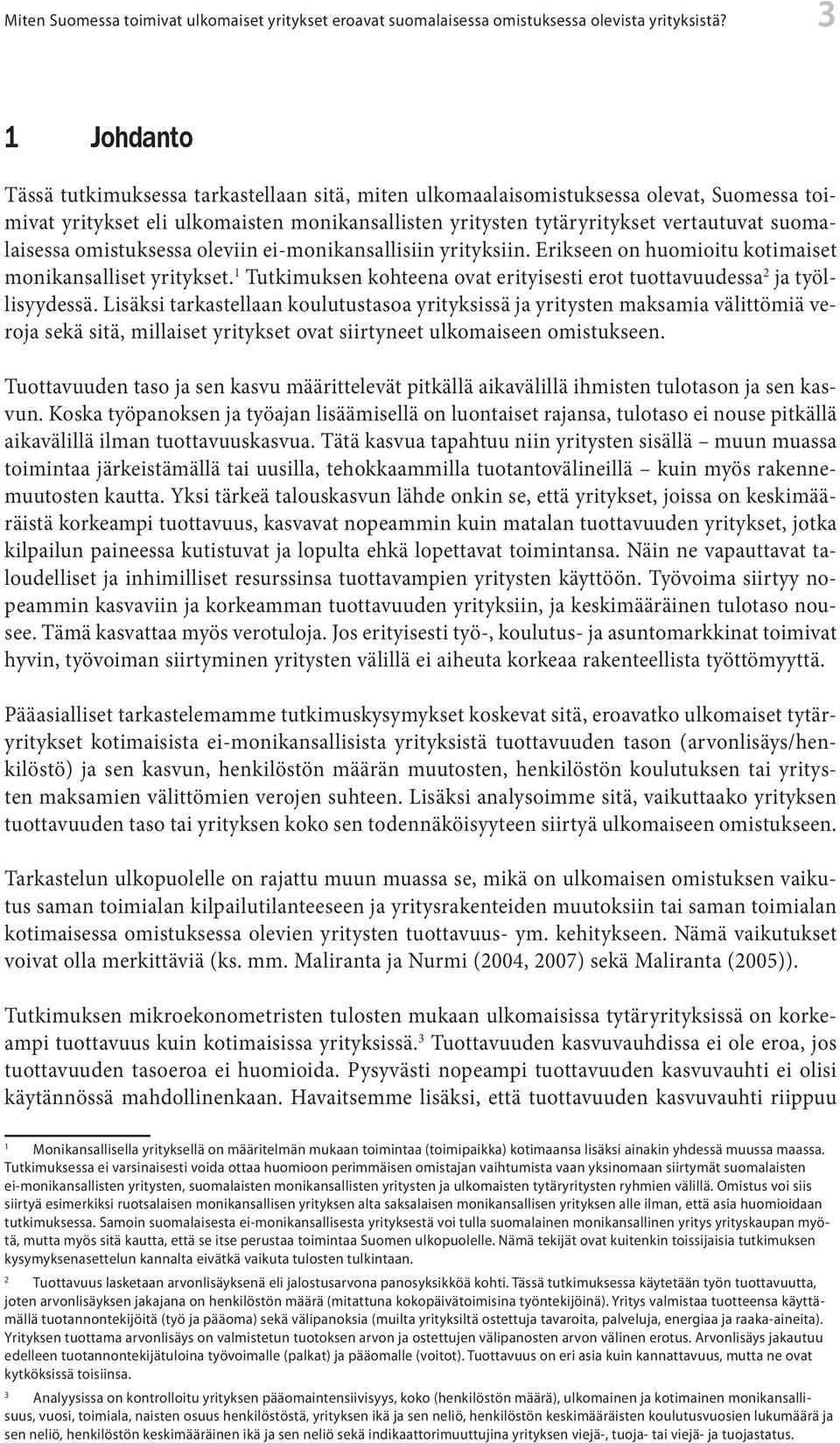 suomalaisessa omistuksessa oleviin ei-monikansallisiin yrityksiin. Erikseen on huomioitu kotimaiset monikansalliset yritykset.