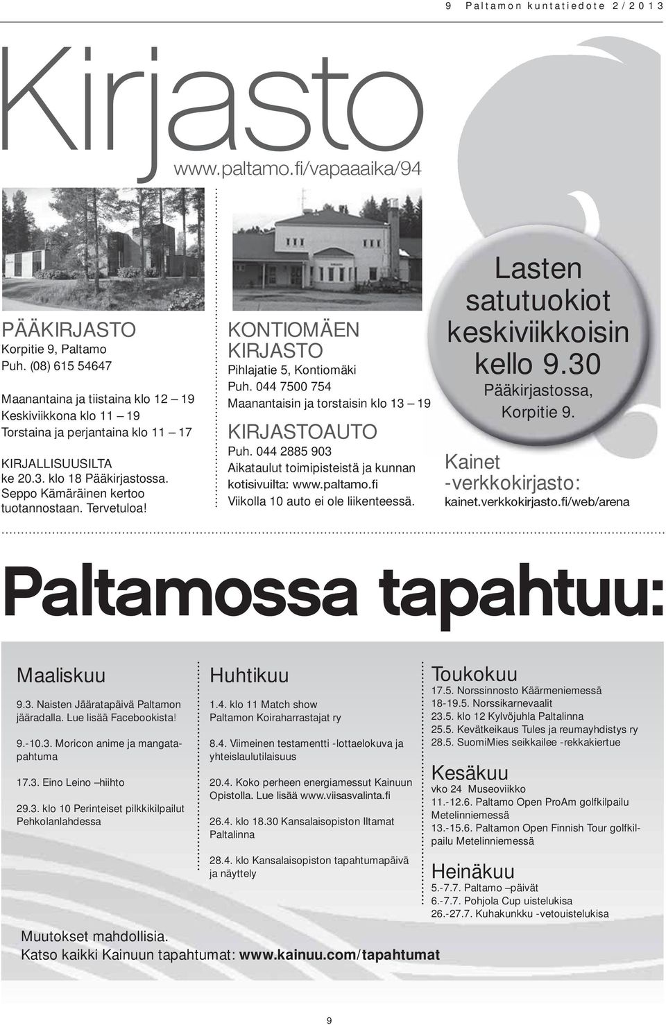 Tervetuloa! KONTIOMÄEN KIRJASTO Pihlajatie 5, Kontiomäki Puh. 044 7500 754 Maanantaisin ja torstaisin klo 13 19 KIRJASTOAUTO Puh.