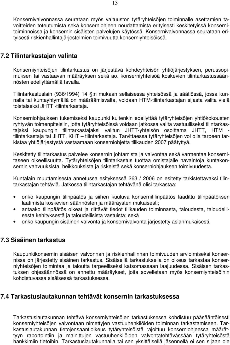 2 Tilintarkastajan valinta Konserniyhteisöjen tilintarkastus on järjestävä kohdeyhteisön yhtiöjärjestyksen, perussopimuksen tai vastaavan määräyksen sekä ao.