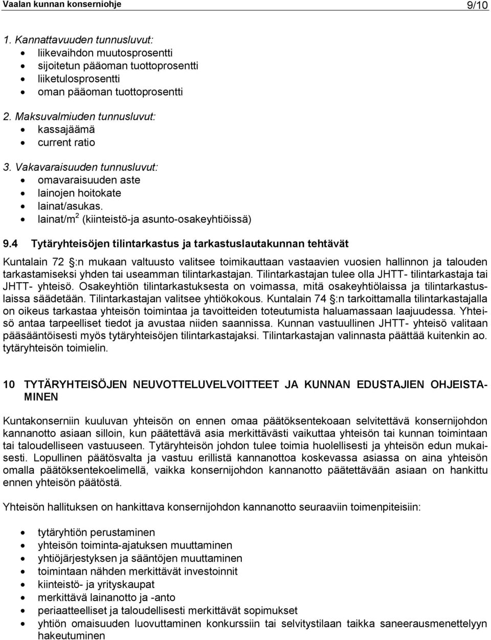 4 Tytäryhteisöjen tilintarkastus ja tarkastuslautakunnan tehtävät Kuntalain 72 :n mukaan valtuusto valitsee toimikauttaan vastaavien vuosien hallinnon ja talouden tarkastamiseksi yhden tai useamman