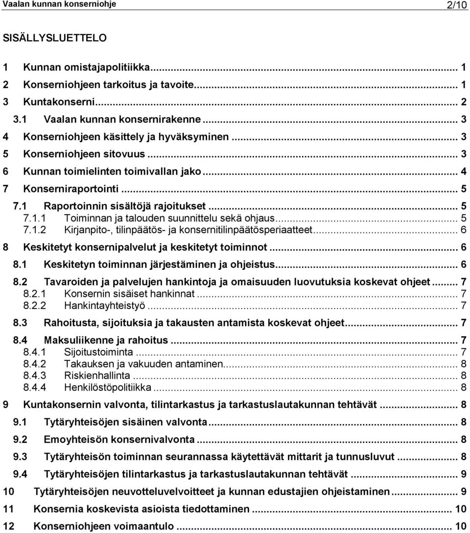 Raportoinnin sisältöjä rajoitukset... 5 7.1.1 Toiminnan ja talouden suunnittelu sekä ohjaus... 5 7.1.2 Kirjanpito-, tilinpäätös- ja konsernitilinpäätösperiaatteet.