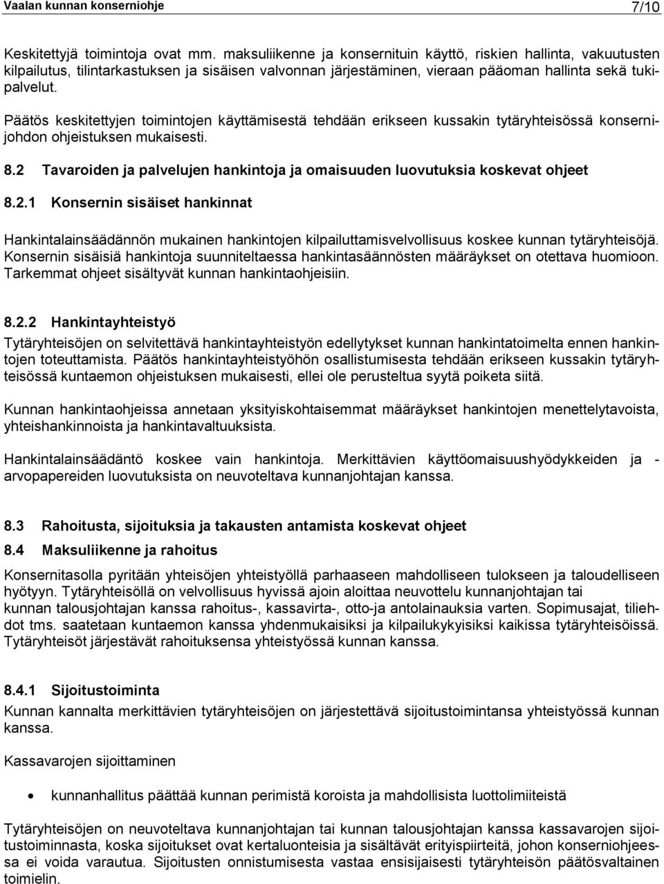 Päätös keskitettyjen toimintojen käyttämisestä tehdään erikseen kussakin tytäryhteisössä konsernijohdon ohjeistuksen mukaisesti. 8.