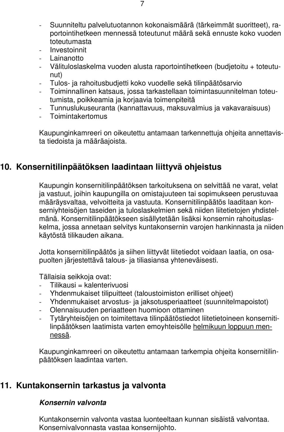 toimintasuunnitelman toteutumista, poikkeamia ja korjaavia toimenpiteitä - Tunnuslukuseuranta (kannattavuus, maksuvalmius ja vakavaraisuus) - Toimintakertomus Kaupunginkamreeri on oikeutettu antamaan