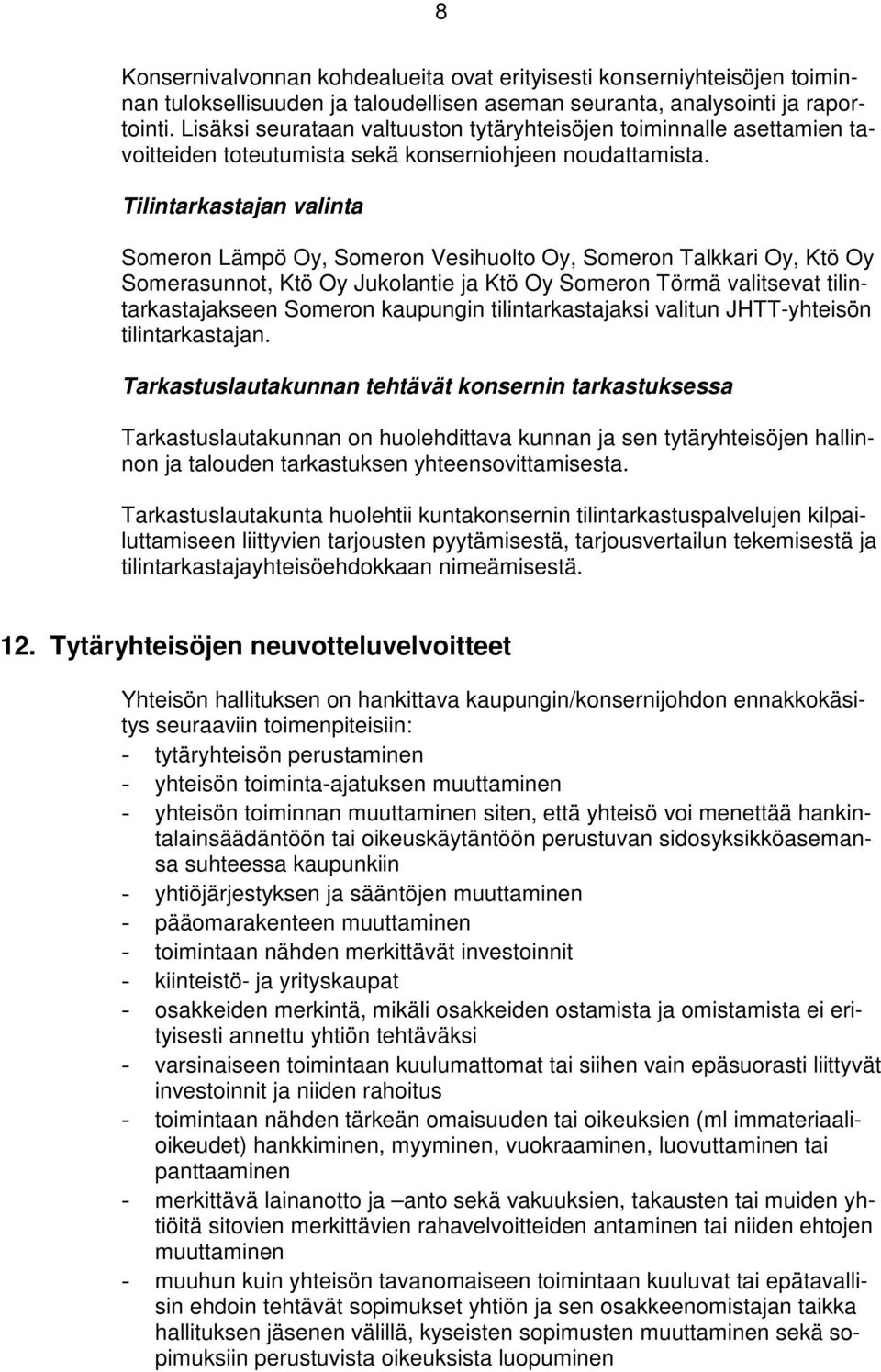 Tilintarkastajan valinta Someron Lämpö Oy, Someron Vesihuolto Oy, Someron Talkkari Oy, Ktö Oy Somerasunnot, Ktö Oy Jukolantie ja Ktö Oy Someron Törmä valitsevat tilintarkastajakseen Someron kaupungin
