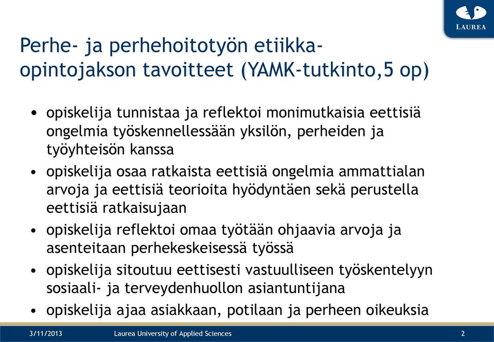 sekä perustella eettisiä ratkaisujaan opiskelija reflektoi omaa työtään ohjaavia arvoja ja asenteitaan perhekeskeisessä työssä opiskelija sitoutuu eettisesti