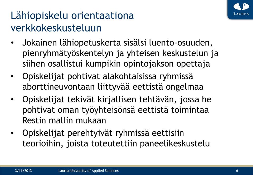 eettistä ongelmaa Opiskelijat tekivät kirjallisen tehtävän, jossa he pohtivat oman työyhteisönsä eettistä toimintaa Restin mallin mukaan