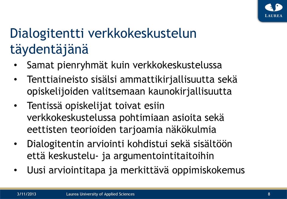 verkkokeskustelussa pohtimiaan asioita sekä eettisten teorioiden tarjoamia näkökulmia Dialogitentin arviointi kohdistui