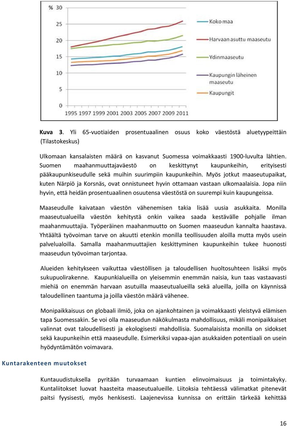 Myös jotkut maaseutupaikat, kuten Närpiö ja Korsnäs, ovat onnistuneet hyvin ottamaan vastaan ulkomaalaisia.