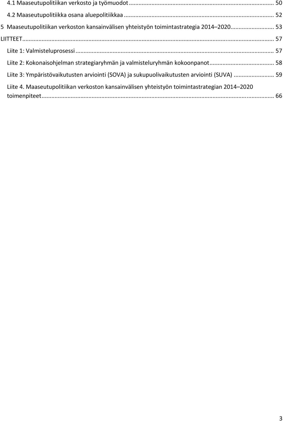 .. 57 Liite 1: Valmisteluprosessi... 57 Liite 2: Kokonaisohjelman strategiaryhmän ja valmisteluryhmän kokoonpanot.