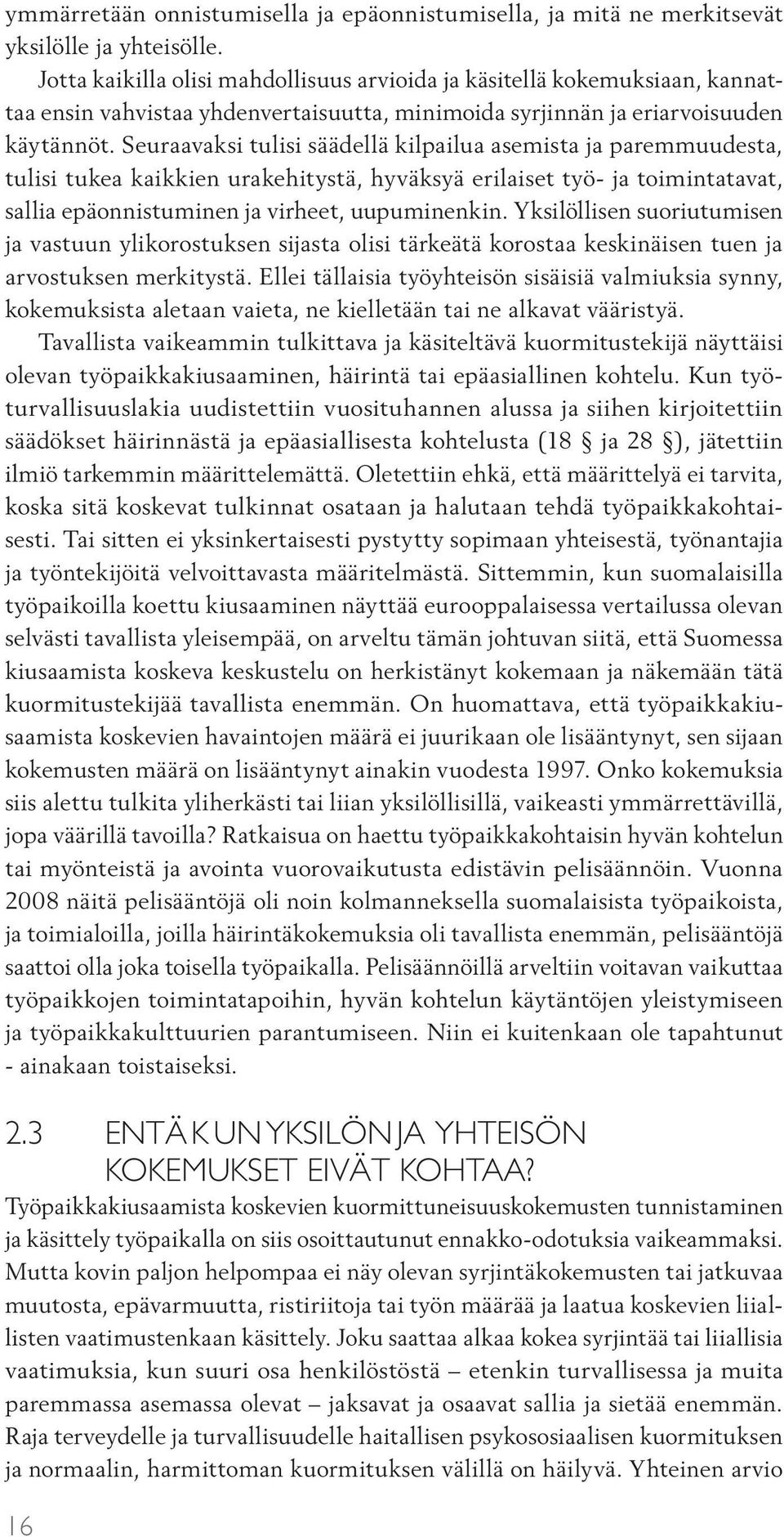 Seuraavaksi tulisi säädellä kilpailua asemista ja paremmuudesta, tulisi tukea kaikkien urakehitystä, hyväksyä erilaiset työ- ja toimintatavat, sallia epäonnistuminen ja virheet, uupuminenkin.