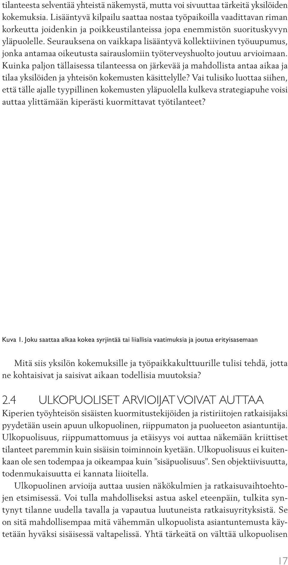 Seurauksena on vaikkapa lisääntyvä kollektiivinen työuupumus, jonka antamaa oikeutusta sairauslomiin työterveyshuolto joutuu arvioimaan.