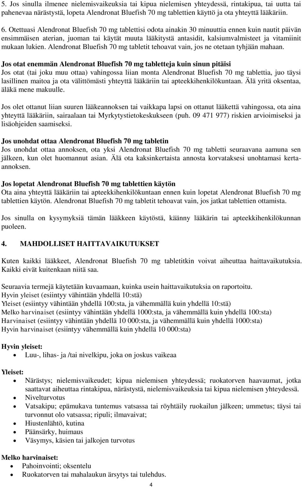 vitamiinit mukaan lukien. Alendronat Bluefish 70 mg tabletit tehoavat vain, jos ne otetaan tyhjään mahaan.