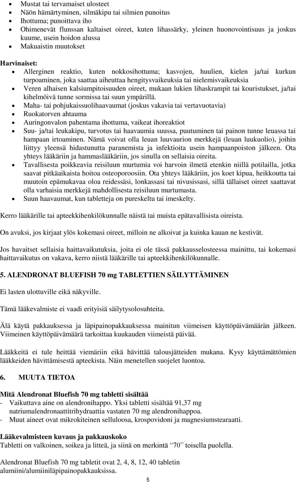 tai nielemisvaikeuksia Veren alhaisen kalsiumpitoisuuden oireet, mukaan lukien lihaskrampit tai kouristukset, ja/tai kihelmöivä tunne sormissa tai suun ympärillä.