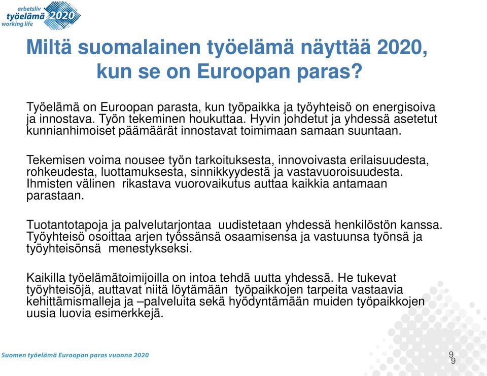 Tekemisen voima nousee työn tarkoituksesta, innovoivasta erilaisuudesta, rohkeudesta, luottamuksesta, sinnikkyydestä ja vastavuoroisuudesta.