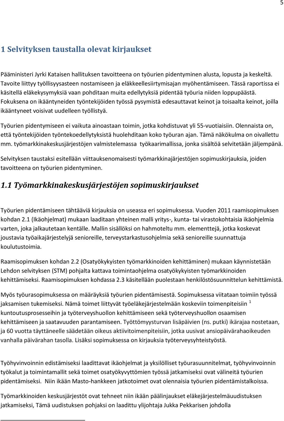 Tässä raportissa ei käsitellä eläkekysymyksiä vaan pohditaan muita edellytyksiä pidentää työuria niiden loppupäästä.