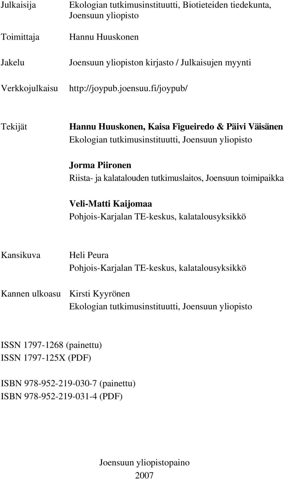 fi/joypub/ Tekijät Hannu Huuskonen, Kaisa Figueiredo & Päivi Väisänen Ekologian tutkimusinstituutti, Joensuun yliopisto Jorma Piironen Riista- ja kalatalouden tutkimuslaitos, Joensuun