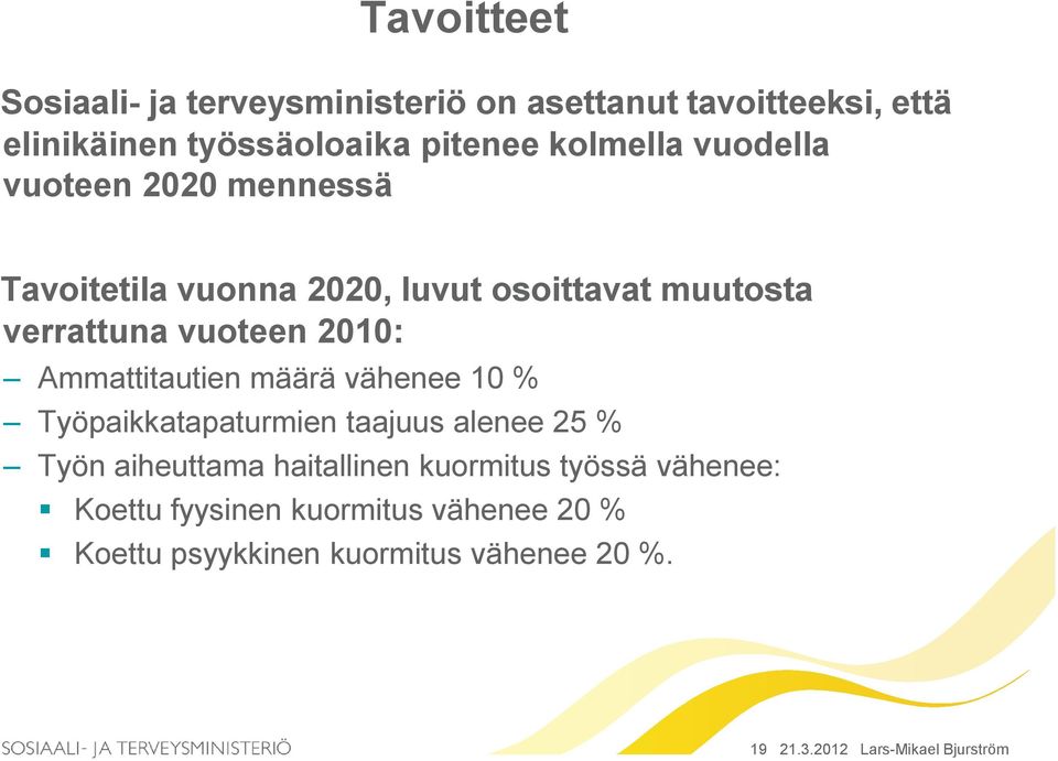 Ammattitautien määrä vähenee 10 % Työpaikkatapaturmien taajuus alenee 25 % Työn aiheuttama haitallinen kuormitus