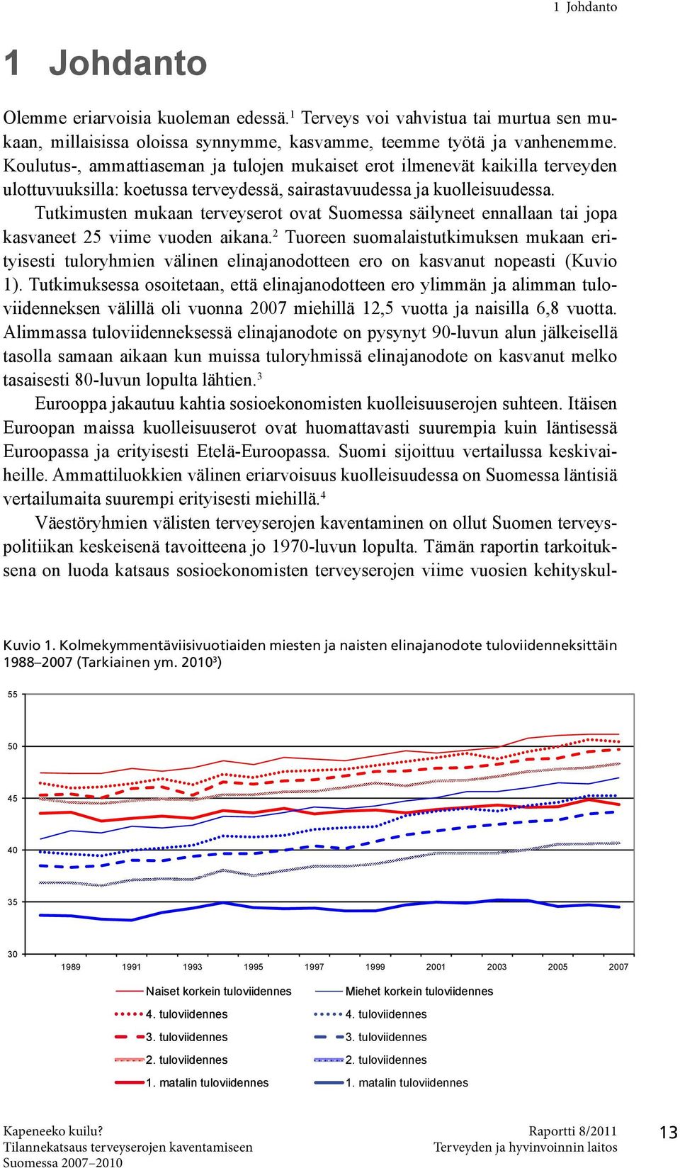 Tutkimusten mukaan terveyserot ovat Suomessa säilyneet ennallaan tai jopa kasvaneet 25 viime vuoden aikana.