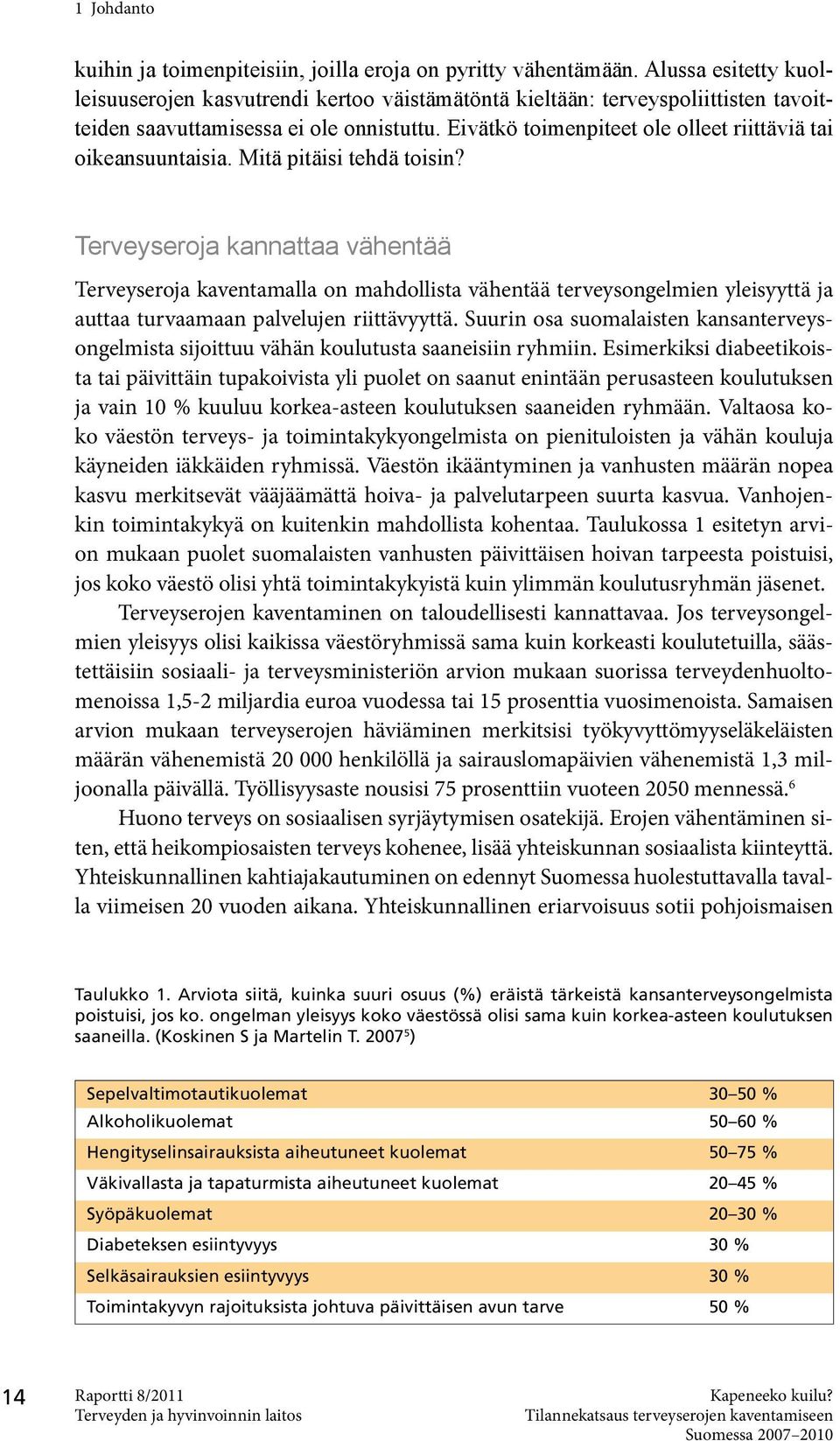 Eivätkö toimenpiteet ole olleet riittäviä tai oikeansuuntaisia. Mitä pitäisi tehdä toisin?