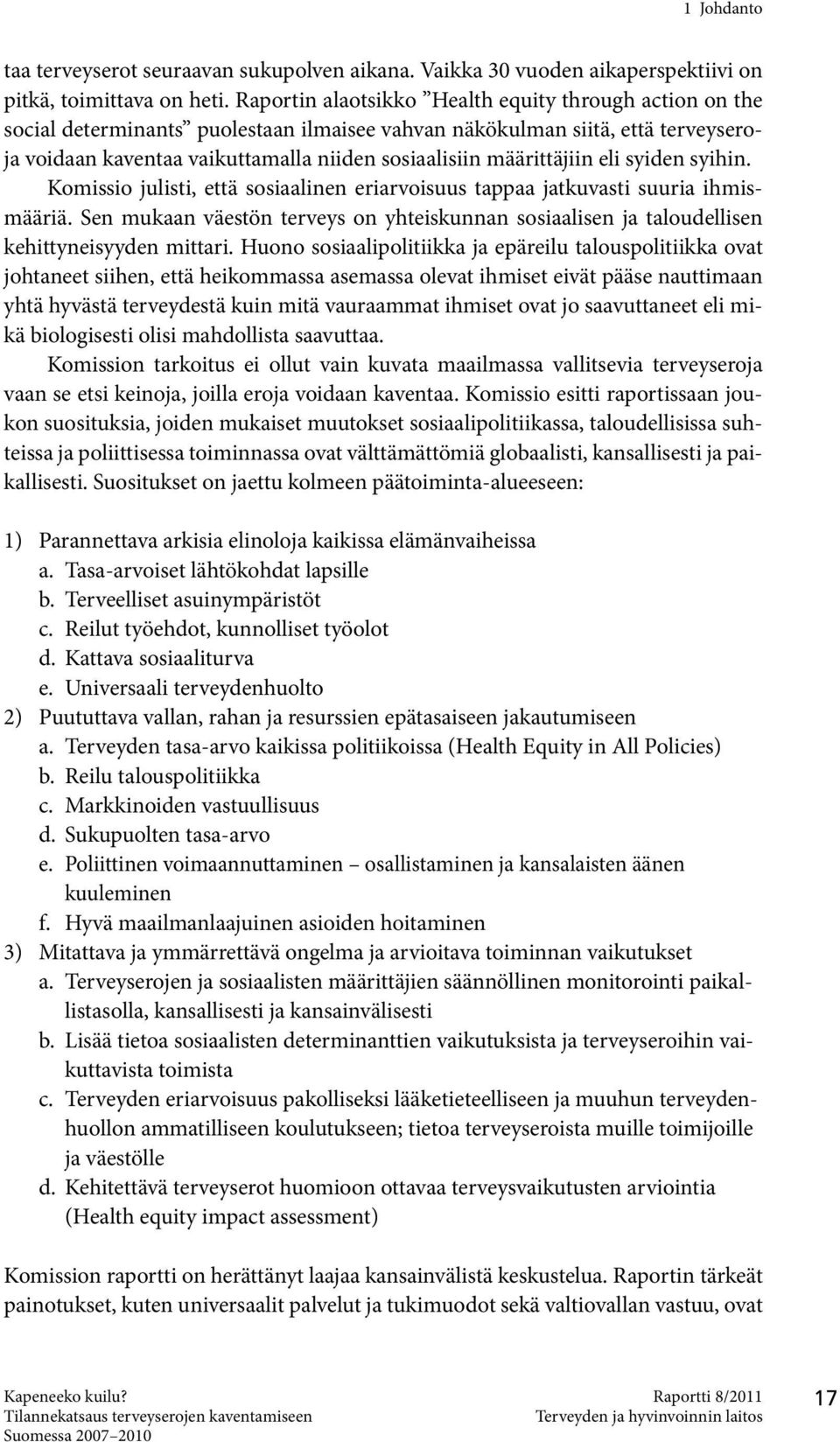 määrittäjiin eli syiden syihin. Komissio julisti, että sosiaalinen eriarvoisuus tappaa jatkuvasti suuria ihmismääriä.